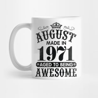 August Made In 1971 Aged To Being Awesome Happy Birthday 49 Years Old To Me You Papa Daddy Son Mug